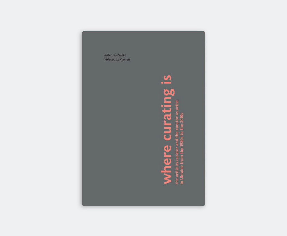  Where Curating Is: The Artist-As-Curator and the Curator-As-Artist in Ukraine From the 1980s to the 2010s